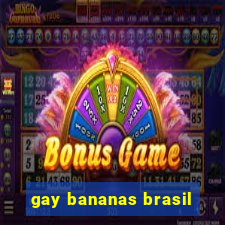 gay bananas brasil